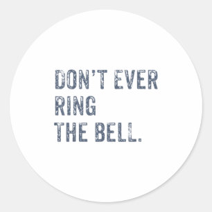 Dont Ever Ring The Bell Motivational  Classic Round Sticker