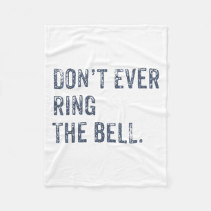 Dont Ever Ring The Bell Motivational  Fleece Blanket