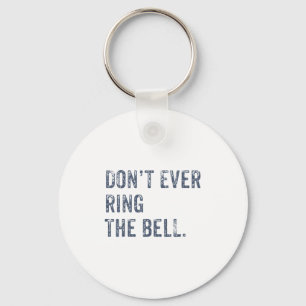 Dont Ever Ring The Bell Motivational  Key Ring