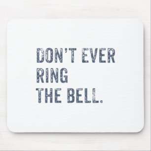 Dont Ever Ring The Bell Motivational  Mouse Pad
