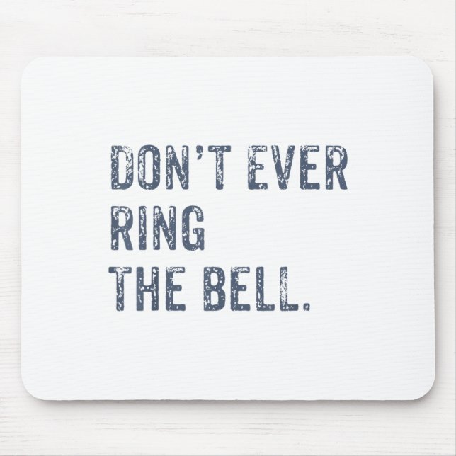 Dont Ever Ring The Bell Motivational  Mouse Pad (Front)