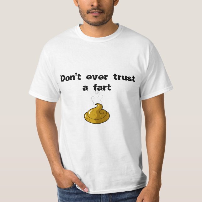 Don't ever trust a fart T-Shirt (Front)