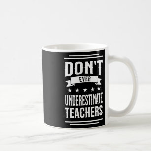 Don't Ever Underestimate Teachers Public School Mo Coffee Mug