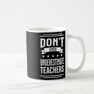 Don't Ever Underestimate Teachers Public School Mo Coffee Mug