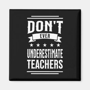 Don't Ever Underestimate Teachers Public School Mo Magnet