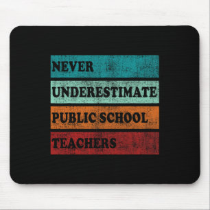Don't Ever Underestimate Teachers Public School Mo Mouse Pad