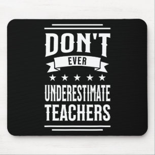 Don't Ever Underestimate Teachers Public School Mo Mouse Pad