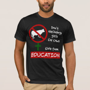 Don't Exchange Girls for Cows, Give Them Education T-Shirt