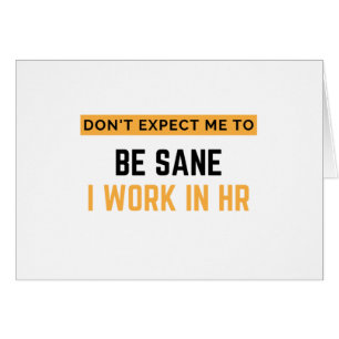 Don't Expect Me To Be Sane I Work In HR 2