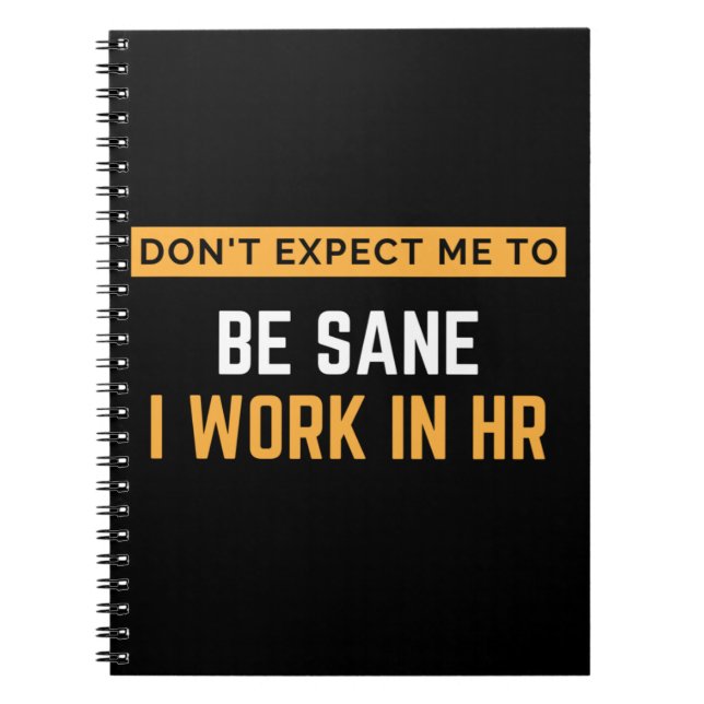 Don't Expect Me To Be Sane I Work In HR Notebook (Front)