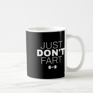 Don't Fart1 Just Don'n Fart Coffee Mug
