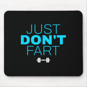 Don't Fart3 Just Don'n Fart  Mouse Pad