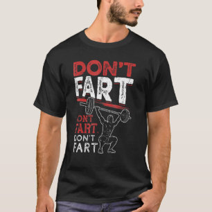 Don't Fart Bodybuilding Powerlifting Gym Workout T-Shirt