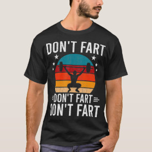 Dont Fart Bodybuilding Weightlifting Workout T-Shirt