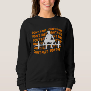 Dont Fart Dont Fart Weightlifter Gym Sweatshirt