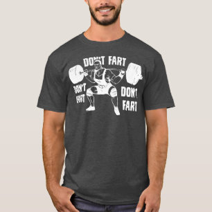 Dont Fart Funny Fitness Gym Workout Weights Squat  T-Shirt