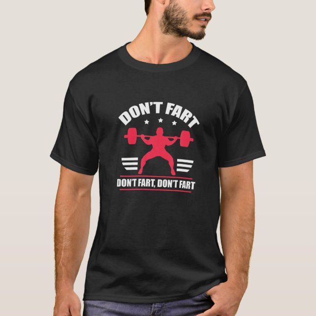 Don't Fart Funny Fitness Weightlifting Powerliftin T-Shirt (Front)