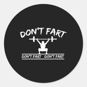 Don't Fart Funny Gym Fitness Workout Weights Squat Classic Round Sticker