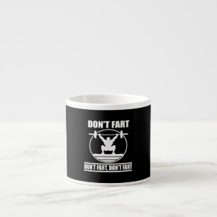 Dont Fart Funny Gym Workout Squat for Bodybuilder Espresso Cup