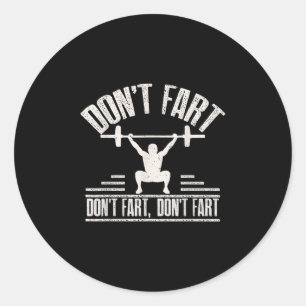 Dont Fart Funny Ness Gym Workout Weights Squat Classic Round Sticker