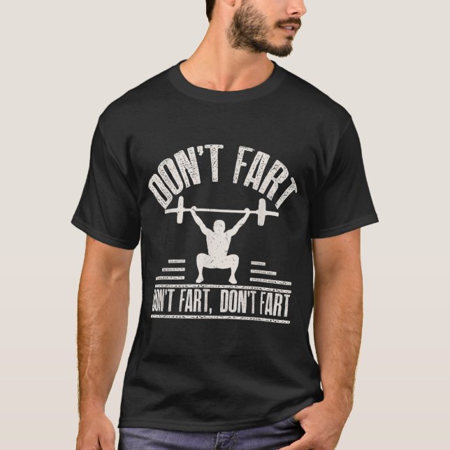 Dont Fart Funny Ness Gym Workout Weights Squat T-Shirt (Front)