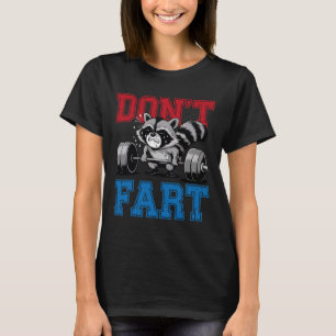 Don't Fart Funny Racoon Gym Fitness Workout Weigh T-Shirt
