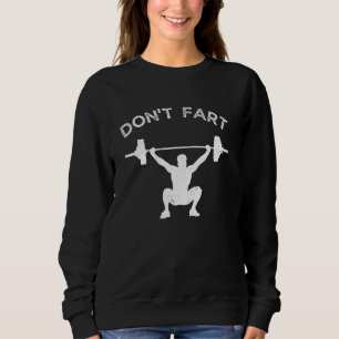 Don't Fart Funny Weight Lifting Gym Workout Fitnes Sweatshirt