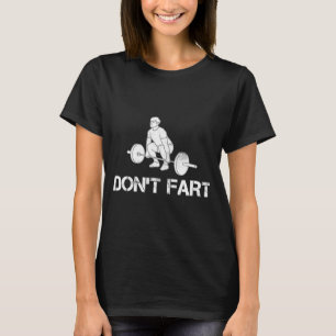 Dont Fart Funny Weight Lifting Gym Workout Fitnes  T-Shirt