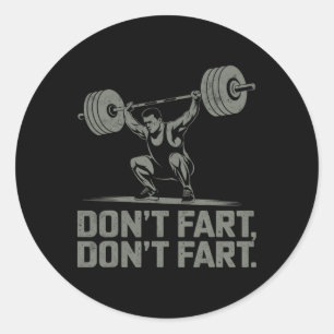 Don't Fart Funny Weightlifting Joke Gym Humour Wor Classic Round Sticker