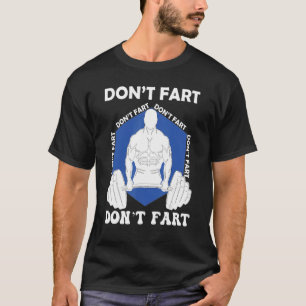 Don't Fart  Weightlifting Power Lifting Bodybuildi T-Shirt