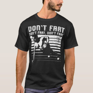 Don'T Fart Workougift Fitness Gift Gym Gift T-Shirt