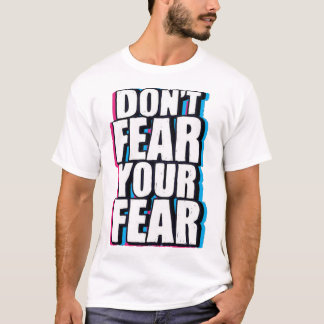 Don't fear your fear hand drawn T-Shirt