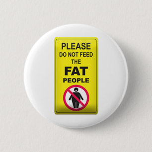 Don't Feed Fatty 6 Cm Round Badge