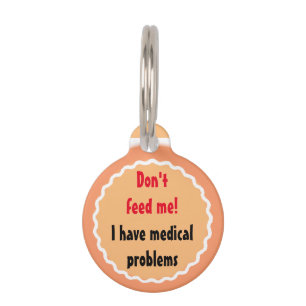Don't feed me - I have medical problems Pet Tag