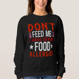 Don't Feed Me I Have Severe Food Allergies Food Al Sweatshirt