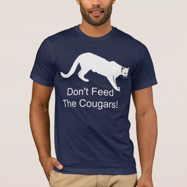 Don't Feed The Cougars! T-Shirt (Front)