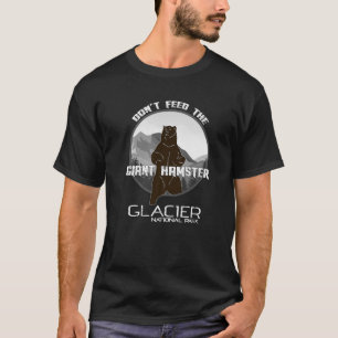 Dont Feed The Giant Hamster National Park Grizzly T-Shirt