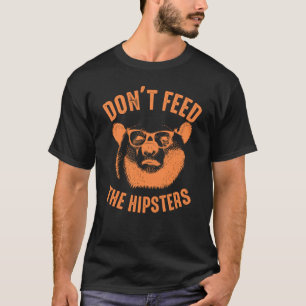 Don't Feed The Hipsters Cute Bear Animal 1 T-Shirt