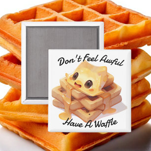 Don't Feel Awful, Have A Waffle Magnet