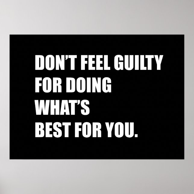 Don't feel guilty for doing what's best for you poster (Front)