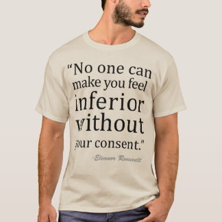 don't feel inferior Eleanor Roosevelt T-Shirt