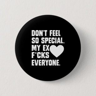 Dont Feel So Special My Ex F Cks Everyone App 6 Cm Round Badge