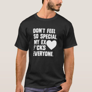 Don't Feel So Special. My Ex F...Cks Everyone App T-Shirt