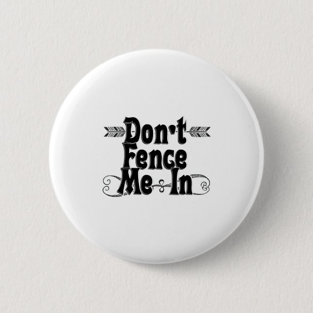 Dont Fence Me In  6 Cm Round Badge (Front)