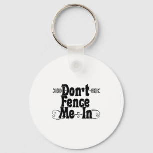 Dont Fence Me In  Key Ring