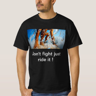 Don't fight just ride it T-Shirt