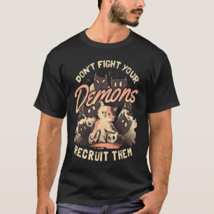 Don't Fight Your Demons Recruit Them Cat  pun T-Shirt