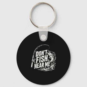 Don't fish near funny fishing angler dad vintage key ring