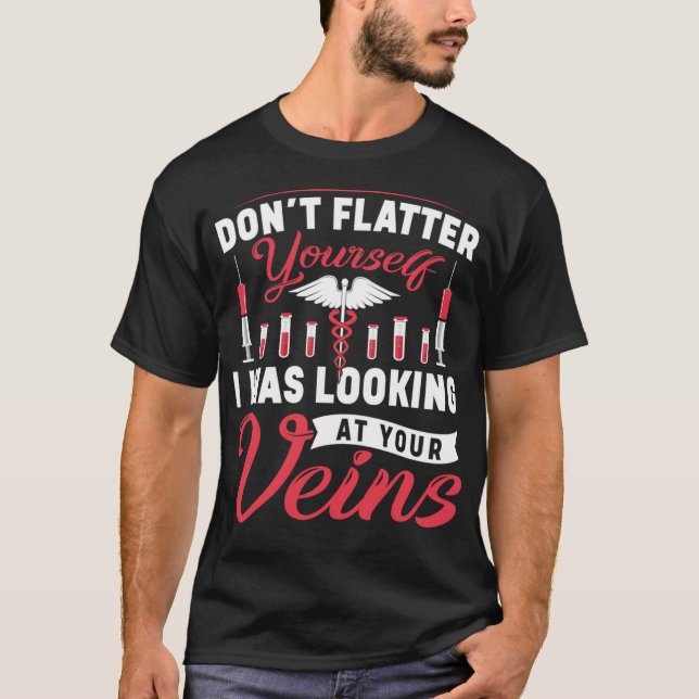 Don't Flatter Funny Phlebotomist Phlebotomy Techni T-Shirt (Front)