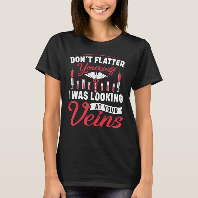 Don't Flatter Funny Phlebotomist Phlebotomy Techni T-Shirt (Front)